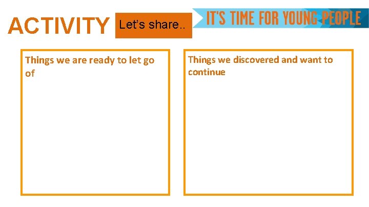 ACTIVITY Let’s share. . Things we are ready to let go of Things we