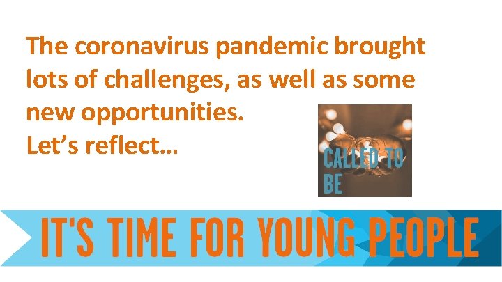 The coronavirus pandemic brought lots of challenges, as well as some new opportunities. Let’s