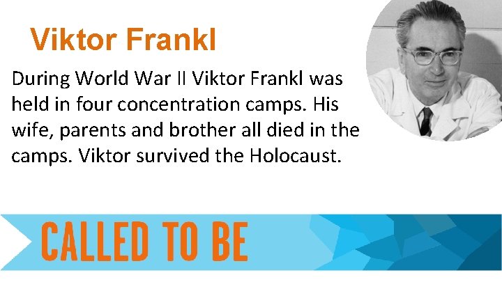 Viktor Frankl During World War II Viktor Frankl was held in four concentration camps.