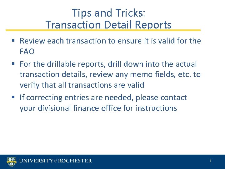 Tips and Tricks: Transaction Detail Reports § Review each transaction to ensure it is