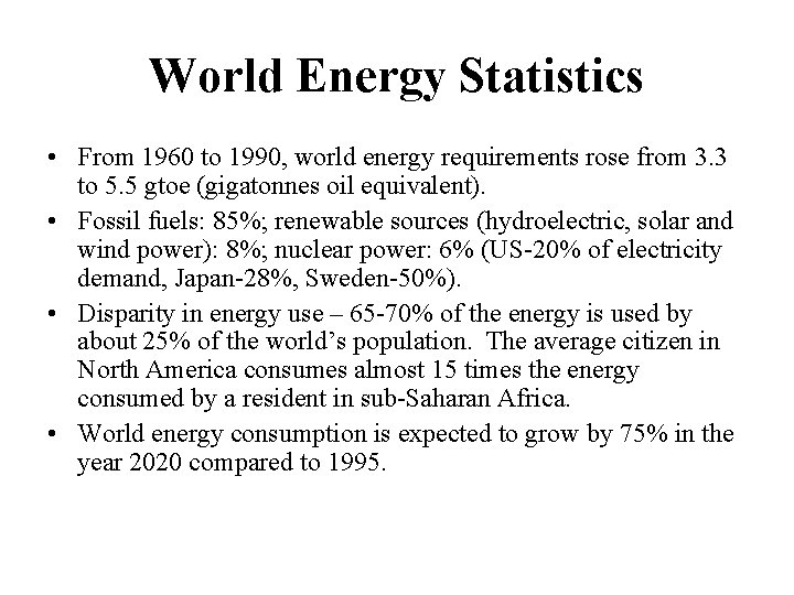 World Energy Statistics • From 1960 to 1990, world energy requirements rose from 3.
