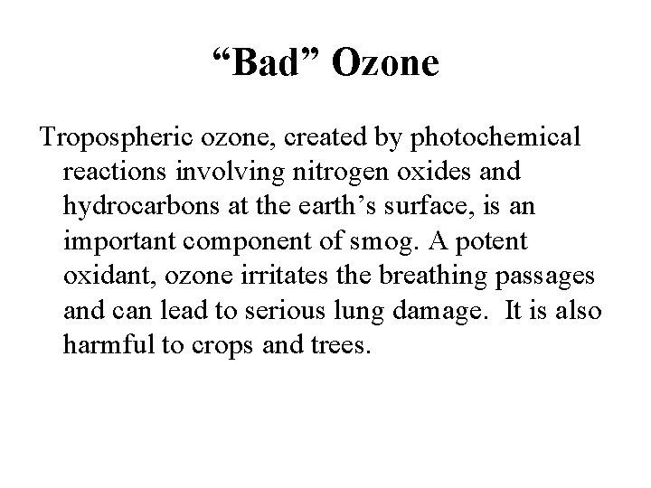 “Bad” Ozone Tropospheric ozone, created by photochemical reactions involving nitrogen oxides and hydrocarbons at
