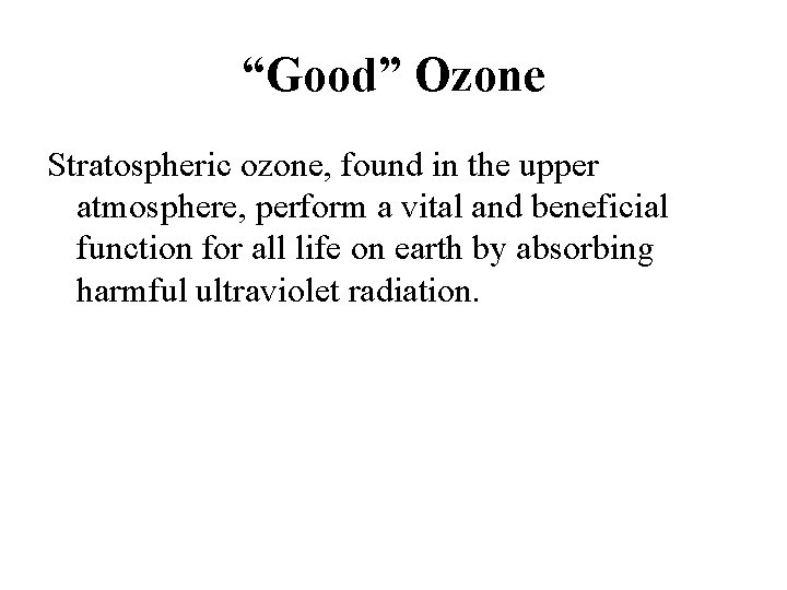 “Good” Ozone Stratospheric ozone, found in the upper atmosphere, perform a vital and beneficial