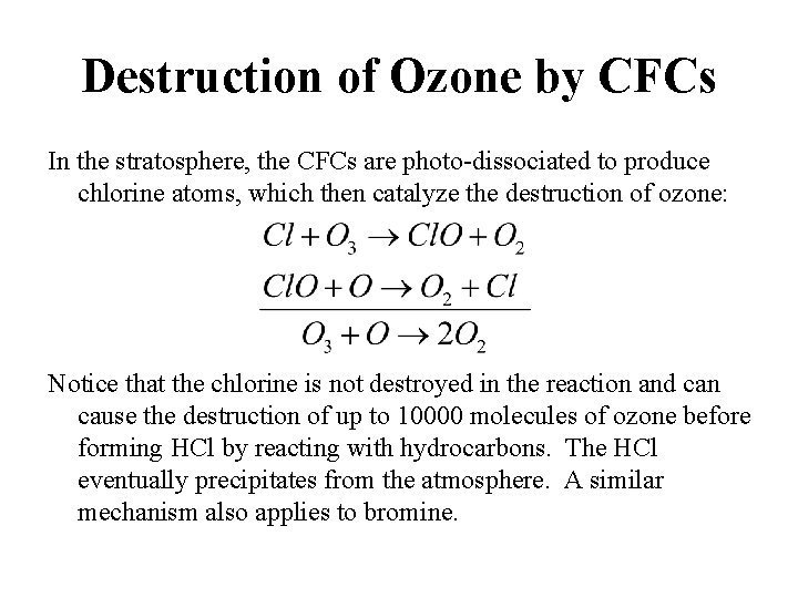 Destruction of Ozone by CFCs In the stratosphere, the CFCs are photo-dissociated to produce