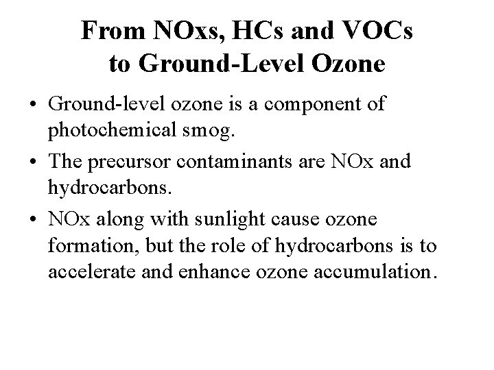 From NOxs, HCs and VOCs to Ground-Level Ozone • Ground-level ozone is a component