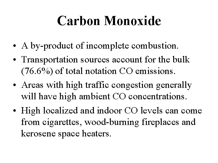 Carbon Monoxide • A by-product of incomplete combustion. • Transportation sources account for the