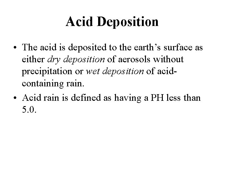 Acid Deposition • The acid is deposited to the earth’s surface as either dry