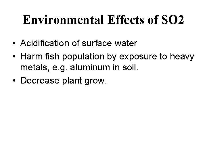 Environmental Effects of SO 2 • Acidification of surface water • Harm fish population