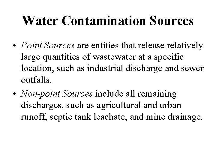 Water Contamination Sources • Point Sources are entities that release relatively large quantities of