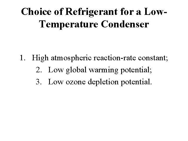 Choice of Refrigerant for a Low. Temperature Condenser 1. High atmospheric reaction-rate constant; 2.