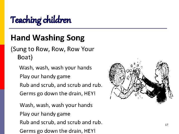 Teaching children Hand Washing Song (Sung to Row, Row Your Boat) Wash, wash, wash
