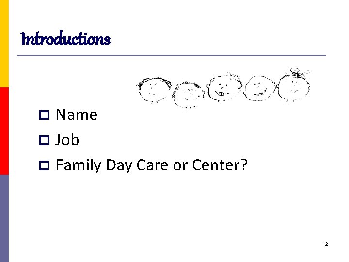 Introductions Name p Job p Family Day Care or Center? p 2 