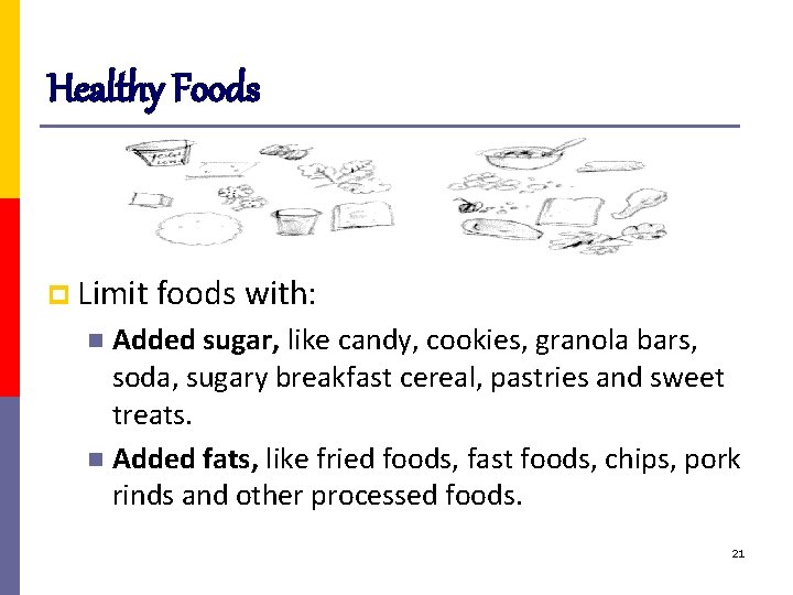 Healthy Foods p Limit foods with: Added sugar, like candy, cookies, granola bars, soda,