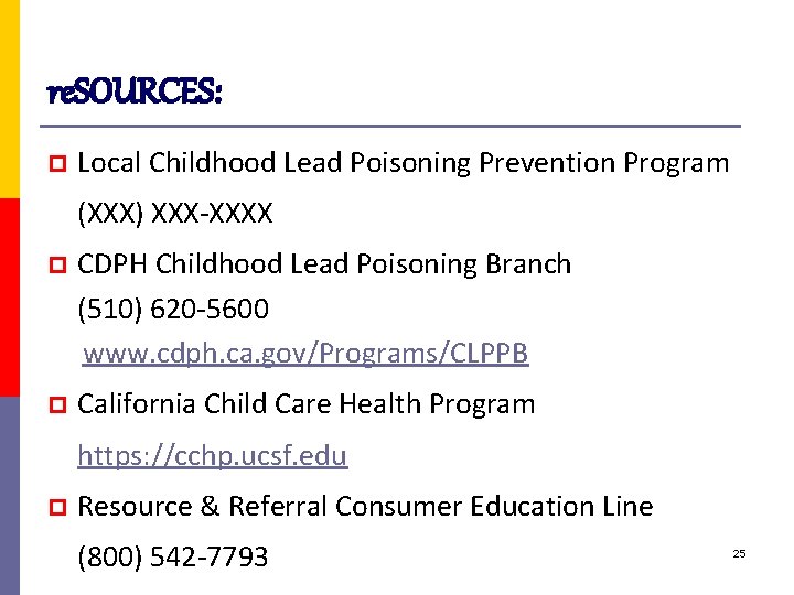 re. SOURCES: p Local Childhood Lead Poisoning Prevention Program (XXX) XXX-XXXX p CDPH Childhood