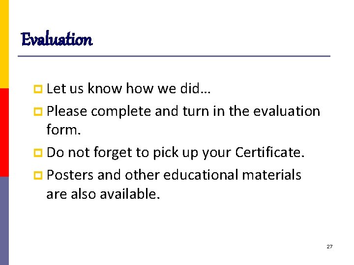 Evaluation p Let us know how we did… p Please complete and turn in