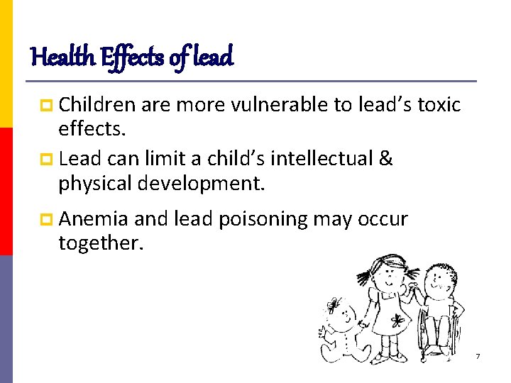 Health Effects of lead p Children are more vulnerable to lead’s toxic effects. p