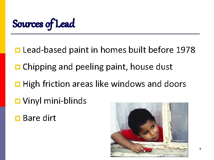 Sources of Lead p Lead-based paint in homes built before 1978 p Chipping and