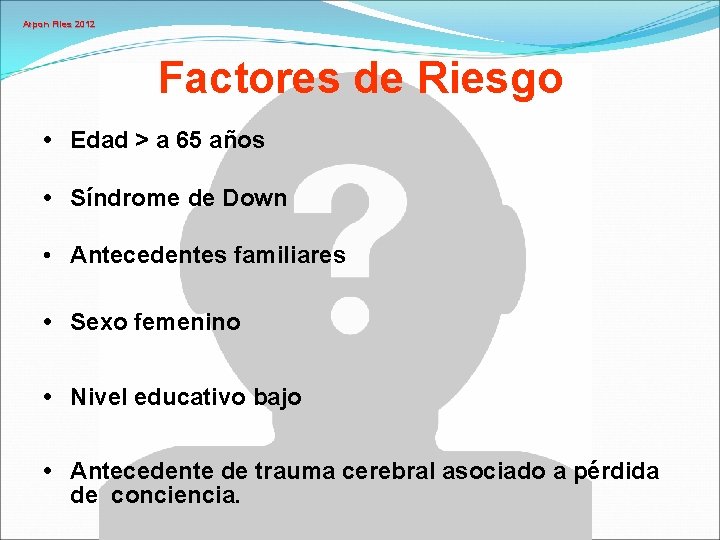 Arpon Files 2012 Factores de Riesgo • Edad > a 65 años • Síndrome