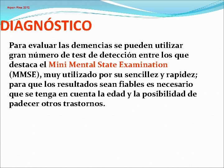 Arpon Files 2012 DIAGNÓSTICO Para evaluar las demencias se pueden utilizar gran número de