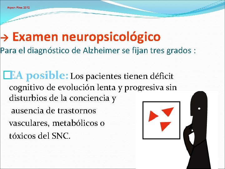 Arpon Files 2012 Examen neuropsicológico Para el diagnóstico de Alzheimer se fijan tres grados