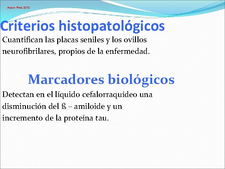 Arpon Files 2012 Criterios histopatológicos Cuantifican las placas seniles y los ovillos neurofibrilares, propios