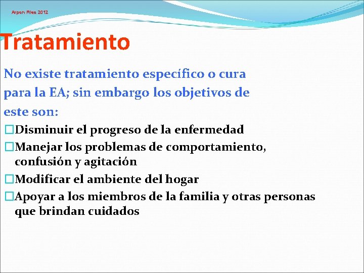 Arpon Files 2012 Tratamiento No existe tratamiento específico o cura para la EA; sin