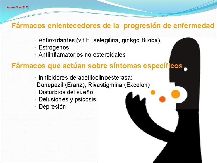 Arpon Files 2012 Fármacos enlentecedores de la progresión de enfermedad · Antioxidantes (vit E,