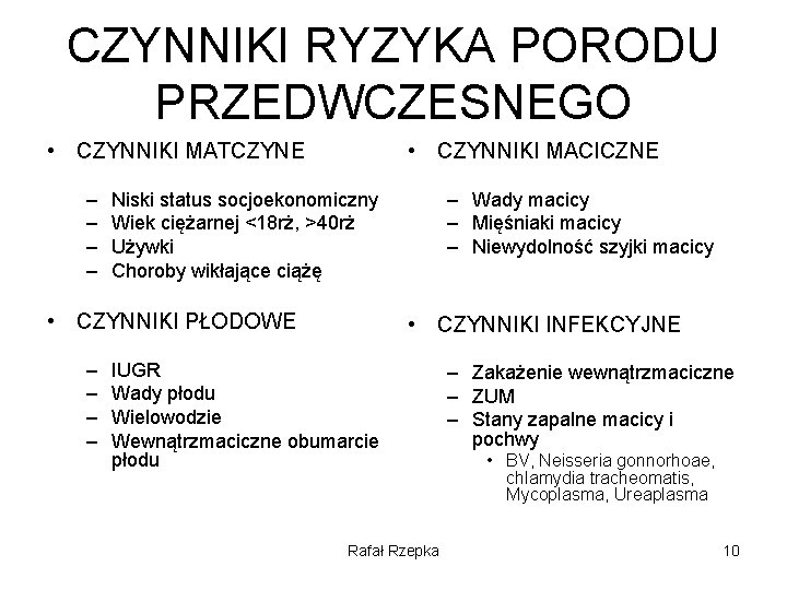 CZYNNIKI RYZYKA PORODU PRZEDWCZESNEGO • CZYNNIKI MATCZYNE – – • CZYNNIKI MACICZNE • CZYNNIKI