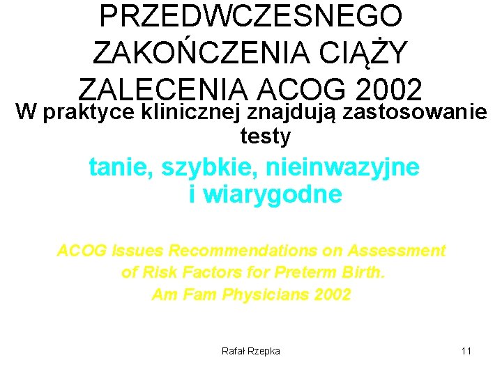 PRZEDWCZESNEGO ZAKOŃCZENIA CIĄŻY ZALECENIA ACOG 2002 W praktyce klinicznej znajdują zastosowanie testy tanie, szybkie,