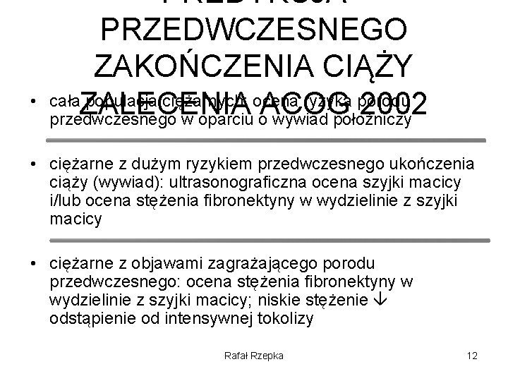  • PREDYKCJA PRZEDWCZESNEGO ZAKOŃCZENIA CIĄŻY cała populacja ciężarnych: ocena ryzyka porodu ZALECENIA ACOG