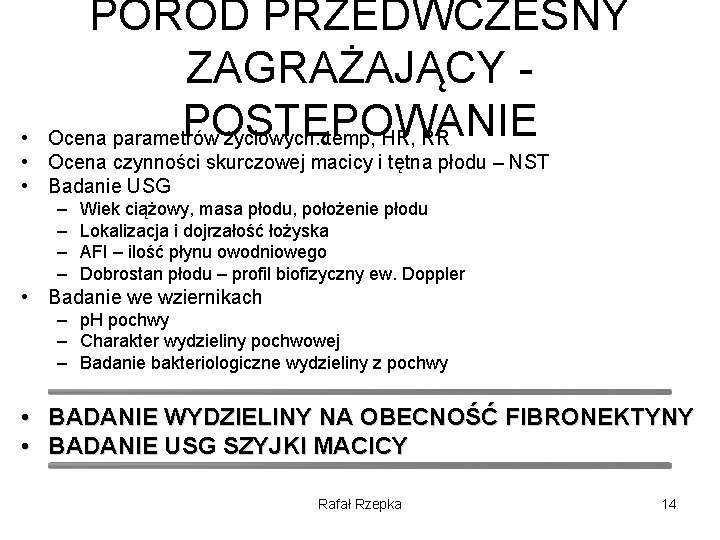 PORÓD PRZEDWCZESNY ZAGRAŻAJĄCY - POSTĘPOWANIE Ocena parametrów życiowych: temp, HR, RR • • Ocena