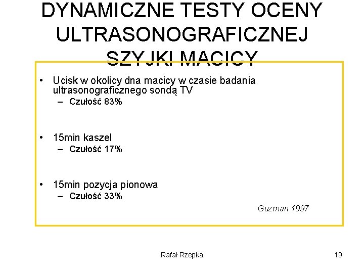 DYNAMICZNE TESTY OCENY ULTRASONOGRAFICZNEJ SZYJKI MACICY • Ucisk w okolicy dna macicy w czasie