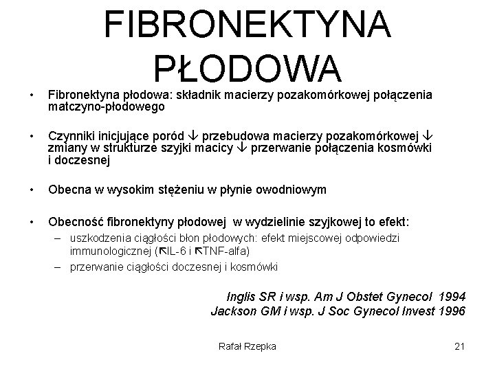 FIBRONEKTYNA PŁODOWA • Fibronektyna płodowa: składnik macierzy pozakomórkowej połączenia matczyno-płodowego • Czynniki inicjujące poród