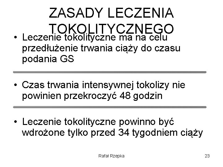 ZASADY LECZENIA TOKOLITYCZNEGO • Leczenie tokolityczne ma na celu przedłużenie trwania ciąży do czasu