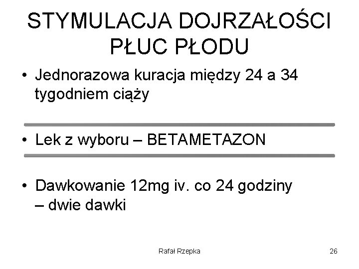 STYMULACJA DOJRZAŁOŚCI PŁUC PŁODU • Jednorazowa kuracja między 24 a 34 tygodniem ciąży •