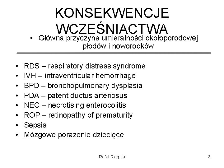  • • • KONSEKWENCJE WCZEŚNIACTWA Główna przyczyna umieralności okołoporodowej płodów i noworodków RDS