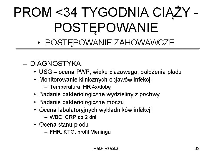 PROM <34 TYGODNIA CIĄŻY - POSTĘPOWANIE • POSTĘPOWANIE ZAHOWAWCZE – DIAGNOSTYKA • USG –