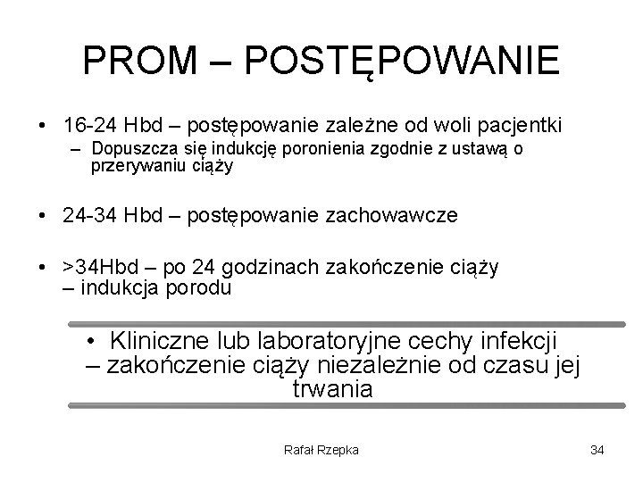 PROM – POSTĘPOWANIE • 16 -24 Hbd – postępowanie zależne od woli pacjentki –