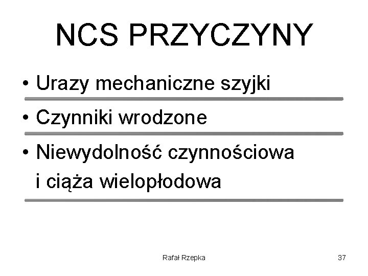 NCS PRZYCZYNY • Urazy mechaniczne szyjki • Czynniki wrodzone • Niewydolność czynnościowa i ciąża