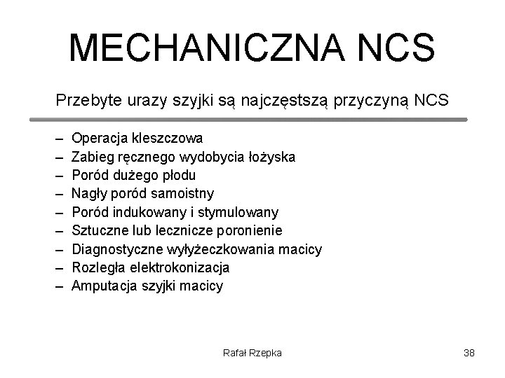 MECHANICZNA NCS Przebyte urazy szyjki są najczęstszą przyczyną NCS – – – – –