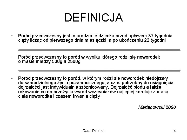 DEFINICJA • Poród przedwczesny jest to urodzenie dziecka przed upływem 37 tygodnia ciąży licząc