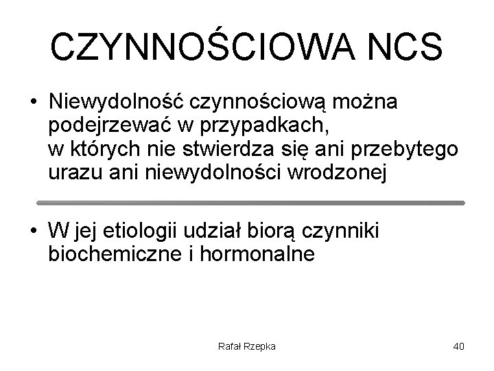 CZYNNOŚCIOWA NCS • Niewydolność czynnościową można podejrzewać w przypadkach, w których nie stwierdza się