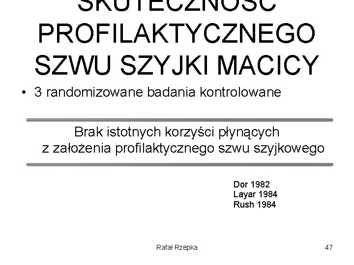 SKUTECZNOŚĆ PROFILAKTYCZNEGO SZWU SZYJKI MACICY • 3 randomizowane badania kontrolowane Brak istotnych korzyści płynących