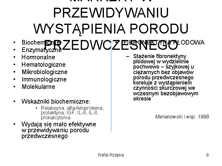  • • MARKERY W PRZEWIDYWANIU WYSTĄPIENIA PORODU Biochemiczne • FIBRONEKTYNA PŁODOWA PRZEDWCZESNEGO Enzymatyczne