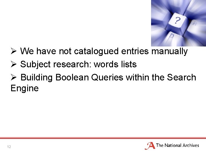 Ø We have not catalogued entries manually Ø Subject research: words lists Ø Building