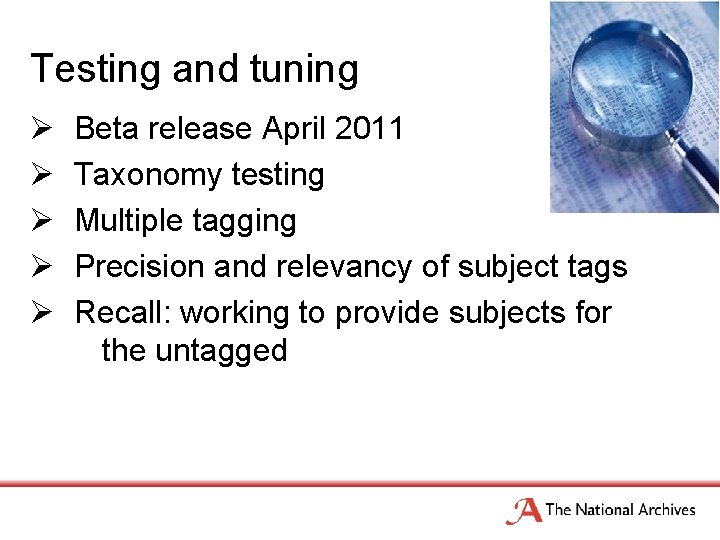 Testing and tuning Ø Ø Ø Beta release April 2011 Taxonomy testing Multiple tagging