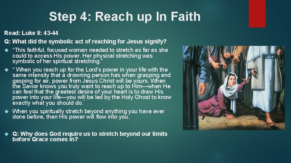 Step 4: Reach up In Faith Read: Luke 8: 43 -44 Q: What did