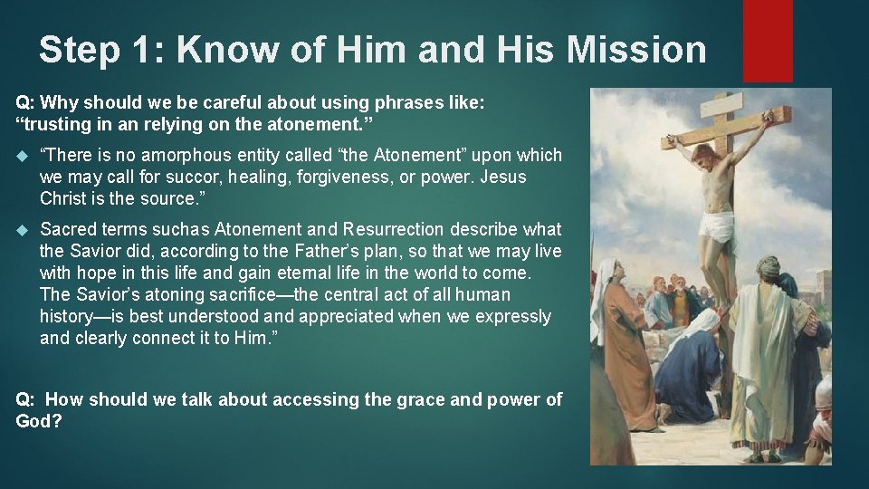 Step 1: Know of Him and His Mission Q: Why should we be careful