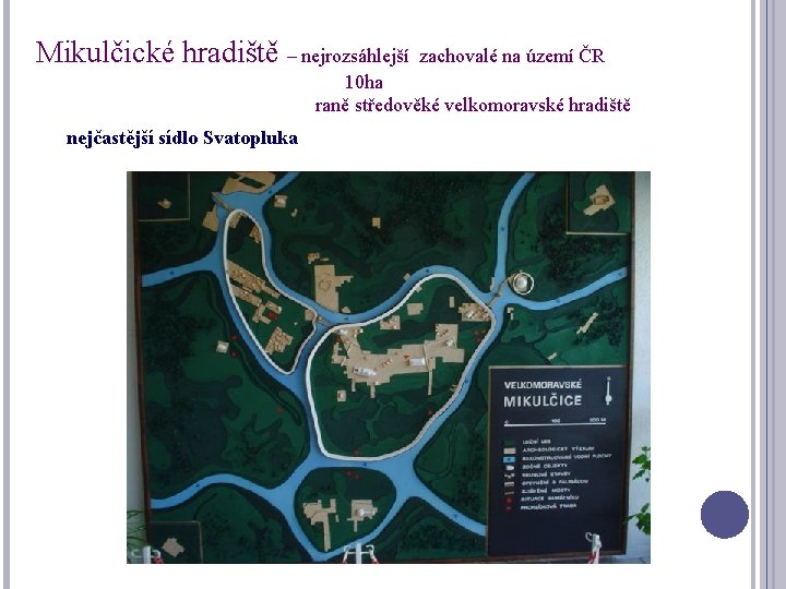 Mikulčické hradiště – nejrozsáhlejší zachovalé na území ČR 10 ha raně středověké velkomoravské hradiště