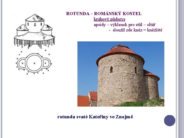 ROTUNDA – ROMÁNSKÝ KOSTEL kruhový půdorys apsidy – výklenek pro stůl – oltář -